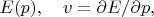 $E(p),\quad v=\partial E/\partial p,$