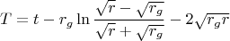 $$T=t-r_g\ln{\frac{\sqrt{r}-\sqrt{r_g}}{\sqrt{r}+\sqrt{r_g}}}-2\sqrt{r_gr}$$
