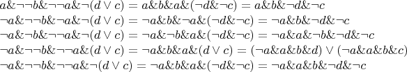 $
a\&\neg \neg b\&\neg \neg a\&\neg (d\vee c) = a\&b\&a\&(\neg d\&\neg c) = a\&b\&\neg d\&\neg c

\neg a\&\neg \neg b\&\neg a\&\neg(d\vee c) = \neg a\&b\&\neg a\&(\neg d\&\neg c) = \neg a\&b\&\neg d\&\neg c  

\neg a\&\neg b\&\neg \neg a\&\neg(d\vee c) = \neg a\&\neg b\&a\&(\neg d\&\neg c) = \neg a\&a\&\neg b\&\neg d\&\neg c  

\neg a\&\neg \neg b\&\neg \neg a\&(d\vee c) = \neg a\&b\&a\&(d\vee c) = (\neg a\&a\&b\&d)\vee(\neg a\&a\&b\&c)  

\neg a\&\neg\neg b\&\neg\neg a\&\neg(d\vee c) = \neg a\&b\&a\&(\neg d\&\neg c) = \neg a\&a\&b\&\neg d\&\neg c
$
