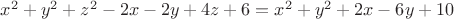 $x^2+y^2+z^2-2x-2y+4z+6=x^2+y^2+2x-6y+10$