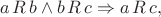 $$a\,R\,b\land b\,R\,c\Rightarrow a\,R\,c,$$