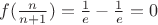 $f(\frac{n}{n+1})=\frac{1}{e}-\frac{1}{e}=0$