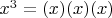 $x^3 = (x)(x)(x)$