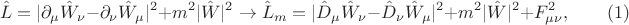$$
\hat {L} = |\partial_{\mu}\hat {W}_{\nu} - \partial_{\nu}\hat {W}_{\mu}|^{2} + m^{2}|\hat {W}|^{2} \to \hat {L}_{m} = |\hat {D}_{\mu}\hat {W}_{\nu} - \hat {D}_{\nu}\hat {W}_{\mu}|^{2} + m^{2}|\hat {W}|^{2} + F_{\mu \nu}^2 , \qquad (1)
$$ $$
\hat {L} = |\partial_{\mu}\hat {W}_{\nu} - \partial_{\nu}\hat {W}_{\mu}|^{2} + m^{2}|\hat {W}|^{2} \to \hat {L}_{m} = |\hat {D}_{\mu}\hat {W}_{\nu} - \hat {D}_{\nu}\hat {W}_{\mu}|^{2} + m^{2}|\hat {W}|^{2} + F_{\mu \nu}^2 , \qquad (1)
$$