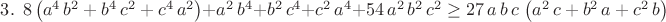 $3.~~8\left(a^4\,b^2+b^4\,c^2+c^4\,a^2\right) + a^2\,b^4+b^2\,c^4+c^2\,a^4 + 54\,a^2\,b^2\,c^2\geq 27\,a\,b\,c\,\left(a^2\,c+b^2\,a+c^2\,b\right)$