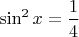 $\sin^2x=\dfrac{1}{4}$