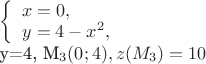 $
\left\{ \begin{array}{l}
x = 0,\\
y = 4-x^{2},
\end{array} \right.

y=4, M_{3}(0;4),
z(M_{3})=10$