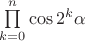 \prod \limits_{k=0}^{n}\cos{2^k}\alpha