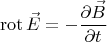 $$\operatorname{rot} \vec{E}=-\frac{\partial \vec{B}}{\partial t}$$