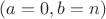 $(a=0, b=n)$