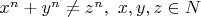 $ x^n+y^n \neq z^n,\ x,y,z\in N $