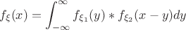 $$f_{\xi}(x)=\int_{-\infty}^{\infty}f_{\xi_1}(y)*f_{\xi_2}(x-y)dy$$