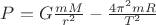 $P=G\frac{mM}{r^2}-\frac{4\pi^2mR}{T^2}$