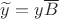 $\widetilde y=y\overline B$