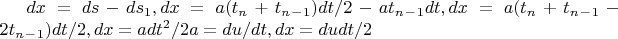 $dx=ds - ds_1 ,
 dx= a(t_n + t_n_-_1) dt /2 - at_n_-_1dt , 
dx= a(t_n + t_n_-_1 - 2t_n_-_1)dt/2, dx= adt^2/2
Так как a=du/dt, тогда dx=dudt/2$