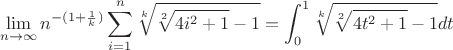 $$\lim\limits_{n\to\infty}n^{-(1+\frac{1}{k})}\sum_{i=1}^n\sqrt[k]{\sqrt[2]{4i^2+1}-1}=\int_0^{1}\sqrt[k]{\sqrt[2]{4t^2+1}-1}dt$$
