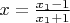 $x = \frac {x_1 - 1} {x_1 + 1}$