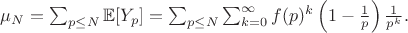 $ \mu_N = \sum_{p \leq N} \mathbb{E}[Y_p] = \sum_{p \leq N} \sum_{k=0}^{\infty} f(p)^k \left(1 - \frac{1}{p}\right) \frac{1}{p^k}. $