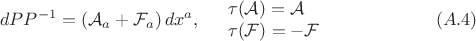 $$dPP^{-1}=\left({\cal A}_a+{\cal F}_a\right)dx^a,\quad \begin{array}{ll}\tau({\cal A})={\cal A}\\ \tau({\cal F})=-{\cal F} \end{array}\qquad\qquad\qquad(A.4)$$
