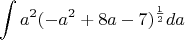 $$\int a^2 (-a^2+8a-7)^{\frac{1}{2}} da$$