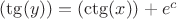 $( \tg(y))=( \ctg(x)) + e^c$