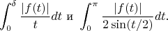 $$ \int_{0}^\delta {|f(t)|\over t}dt \text{~и~} \int_{0}^\pi {|f(t)|\over 2\sin (t/2)}dt.$$