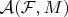 $\mathcal{A}(\mathcal{F},M)$
