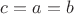 $c=a=b$