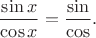 $$
\frac{\sin{x}}{\cos{x}} = \frac{\sin}{\cos}.
$$