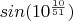$sin(10^{\frac{10}{51}})$