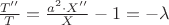 $ \frac {T''}{T} = \frac {a^2 \cdot X''}{X} - 1 = -\lambda $