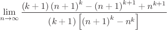 $$\lim_{n\to\infty}\frac{\left ( k+1 \right )\left (n+1\right )^{k}-\left ( n+1 \right )^{k+1}+n^{k+1}}{\left ( k+1 \right )\left [ \left ( n+1 \right )^{k}-n^{k} \right ]}