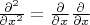 $\[\frac{{{\partial ^2}}}
{{\partial {x^2}}} = \frac{\partial }
{{\partial x}}\frac{\partial }
{{\partial x}}\]$