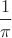$\dfrac{1}{\pi}$
