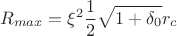 $$R_{max} =\xi^2\frac12\sqrt{1+\delta_0}r_c$$