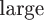 \large$\text{large}$