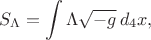 $$
S_{\Lambda} = \int \Lambda \sqrt{-g} \, d_4 x,
$$