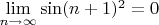 $\lim\limits_{n\to\infty}\sin (n+1)^2=0$