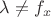 $\lambda \neq f_x$