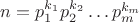 $n=p_1^{k_1}p_2^{k_2}\ldots p_m^{k_m}$