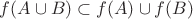 $f(A \cup B)\subset f(A) \cup f(B) $