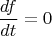 $$ \frac{df}{dt} = 0$$