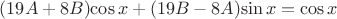 $(19A+8B){\cos x}+(19B-8A){\sin x}={\cos x}$