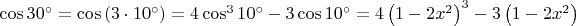 $\cos 30^\circ  = \cos \left( {3 \cdot 10^\circ } \right) = 4\cos ^3 10^\circ  - 3\cos 10^\circ  = 4\left( {1 - 2x^2 } \right)^3  - 3\left( {1 - 2x^2 } \right)$