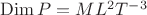 $\operatorname{Dim} P = ML^2T^{-3}$