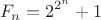 $$F_n=2^{2^n}+1$$