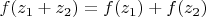 $f(z_1 + z_2) = f(z_1) + f(z_2)$