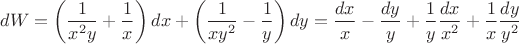 $$dW = \left(\dfrac1{x^2y}+\dfrac1x\right)dx +\left(\dfrac1{xy^2}-\dfrac1y\right)dy = \dfrac{dx}{x}-\dfrac{dy}{y} +\dfrac1y\dfrac{dx}{x^2}+\dfrac1x\dfrac{dy}{y^2}$$