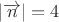 $|\overrightarrow {n}|=4