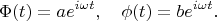 $$
\Phi(t)=ae^{i\omega t},\quad \phi(t)=be^{i\omega t}.
$$